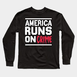 america runs on crime Long Sleeve T-Shirt